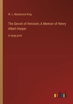 The Secret of Heroism; A Memoir of Henry Albert Harper: in large print