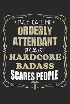 They Call Me Orderly Attendant Because Hardcore Badass Scares People: Personalized for Women or Men, Personalized Gift | Perfect for anyone working in ... Med School Student, Pre Med, College ETC.
