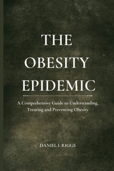 Paperback The Obesity Epidemic: A Comprehensive Guide to Understanding, Treating and Preventing Obesity Book