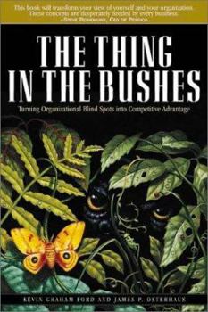 Paperback The Thing in the Bushes: Turning Organizational Blindspots Into Competitive Advantage Book