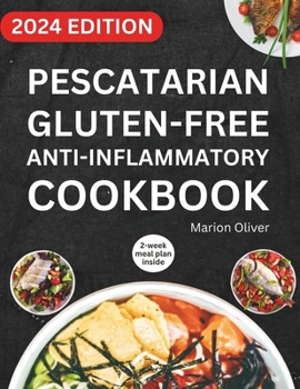 Paperback Pescatarian Gluten-Free Anti-Inflammatory Cookbook: Complete Veggies & Fish Pescatarian Diet Recipes with Delicious and Heart Healthy Food for Everyda Book