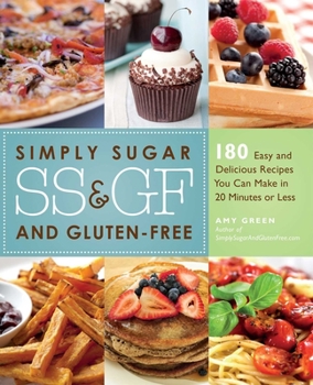 Paperback Simply Sugar and Gluten-Free: 180 Easy and Delicious Recipes You Can Make in 20 Minutes or Less Book