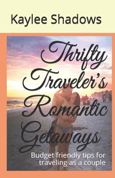 Paperback Thrifty Traveler's Romantic Getaways: Budget friendly tips for traveling as a couple Book