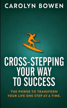 Paperback Cross-Stepping Your Way To Success - The Power to Transform Your Life One Step at a Time! Book