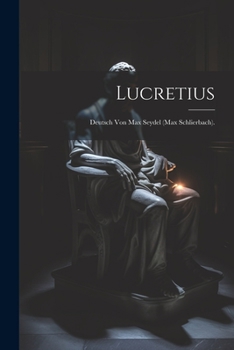 Lucretius: Deutsch Von Max Seydel (Max Schlierbach).