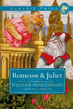 Hardcover Romeow and Juliet (Classic Tails 3): Beautifully Illustrated Classics, as Told by the Finest Breeds! Book