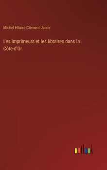 Les imprimeurs et les libraires dans la Côte-d'Or