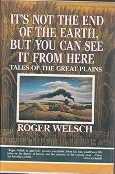 Hardcover It's Not the End of the Earth, But You Can See It from Here: Tales of the Great Plains Book