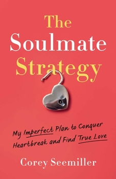 Paperback The Soulmate Strategy: My Imperfect Plan to Conquer Heartbreak and Find True Love Book