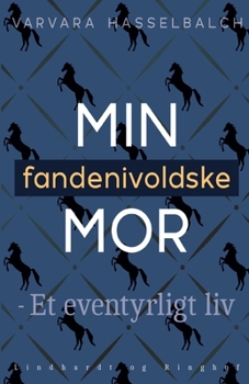 Min fandenivoldske mor - Et eventyrligt liv