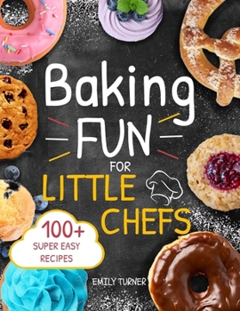 Paperback Baking Fun for Little Chefs: 100+ Sweet and Savory Recipes for Kids to Bake, Share, and Enjoy! Book