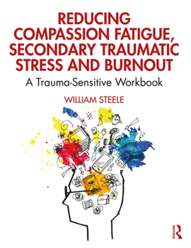 Paperback Reducing Compassion Fatigue, Secondary Traumatic Stress, and Burnout: A Trauma-Sensitive Workbook Book