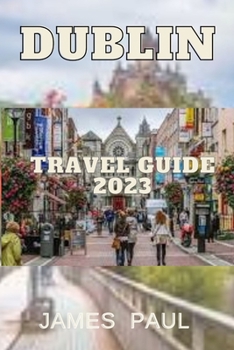 Paperback Dublin Travel Guide 2023: Travel Guide to Dublin 2023 Book