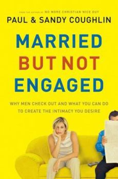 Hardcover Married But Not Engaged: Why Men Check Out and What You Can Do to Create the Intimacy You Desire Book