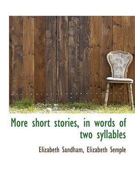 More Short Stories, in Words of Two Syllables