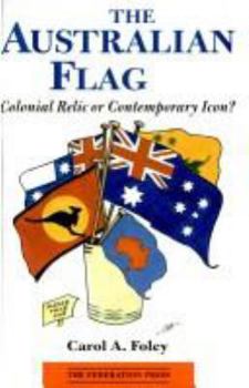 Paperback The Australian Flag: Colonial Relic or Contemporary Icon Book