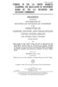 Turmoil in the U.S. credit markets  : examining the regulation of investment banks by the U.S. Securities and Exchange Commission