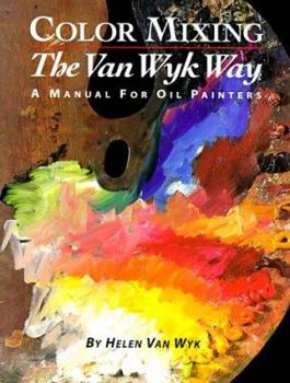 Hardcover Color Mixing the Helen Van Wyk Way: A Manual for Oil Painters Book