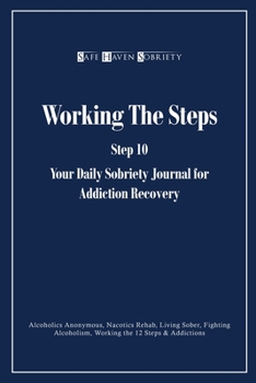 Paperback Working the Steps: Step 10 Your daly sobriety journal for Addiction Recovery: Alcoholics Anonymous, Narcotics, Rehab, Living Sober, Fighting Alcoholis Book