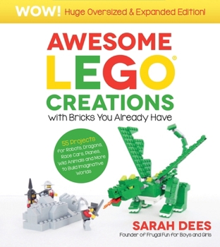 Paperback Awesome Lego Creations with Bricks You Already Have: Oversized & Expanded Edition!: 55 Robots, Dragons, Race Cars, Planes, Wild Animals and More to Bu Book