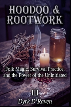 Paperback Hoodoo & Rootwork: Folk Magic, Survival Practice, and the Power of the Uninitiated Book