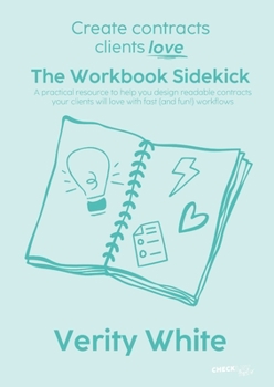 Paperback Create Contracts Clients Love - The Workbook Sidekick: A practical resource to help you design readable contracts your clients will love with fast (an Book