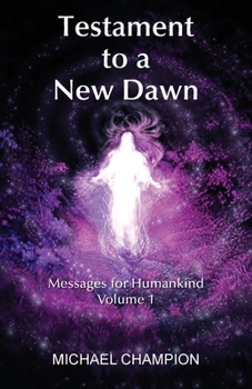 Paperback Testament to a New Dawn: Messages for Humankind - Volume 1 Book