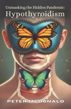 Paperback Unmasking the Hidden Pandemic: Hypothyroidism Book