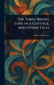 Hardcover The Three Brides, Love in a Cottage, and Other Tales Book
