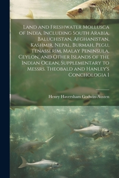 Paperback Land and Freshwater Mollusca of India, Including South Arabia, Baluchistan, Afghanistan, Kashmir, Nepal, Burmah, Pegu, Tenasserim, Malay Peninsula, Ce Book