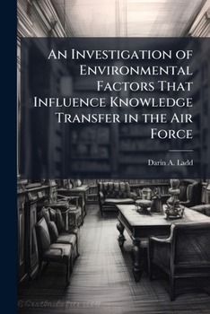 Paperback An Investigation of Environmental Factors That Influence Knowledge Transfer in the Air Force Book
