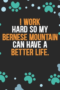I Work Hard so My Bernese Mountain Can Have a Better Life: Cool Bernese Mountain Dog Journal Notebook - Bernese Mountain Puppy Lover Gifts – Funny ... Mountain Owner Gifts. 6 x 9 in 120 pages