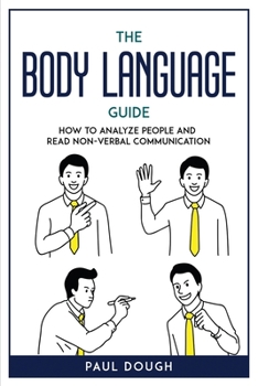 Paperback The Body Language Guide: How to Analyze People And Read Non-Verbal Communication Book