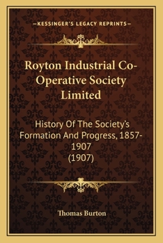 Paperback Royton Industrial Co-Operative Society Limited: History Of The Society's Formation And Progress, 1857-1907 (1907) Book