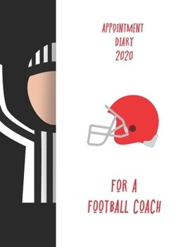 Appointment Diary 2020 For A Football Coach: 2020 diary, journal for women journal for men, writing journal, journals to write in, appointment diary, planner, organiser
