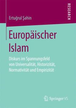 Paperback Europäischer Islam: Diskurs Im Spannungsfeld Von Universalität, Historizität, Normativität Und Empirizität [German] Book