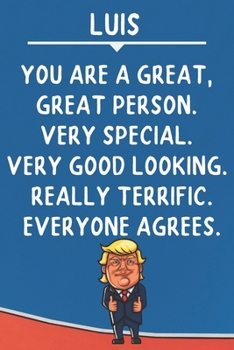 Paperback Luis You Are A Great Great Person Very Special: Donald Trump Notebook Journal Gift for Luis / Diary / Unique Greeting Card Alternative Book