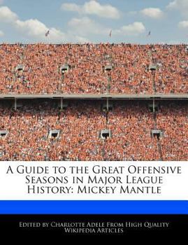 Paperback A Guide to the Great Offensive Seasons in Major League History: Mickey Mantle Book