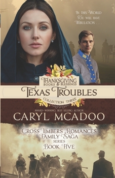 Texas Troubles: Cross Timbers Family Saga Book 5 (Thanksgiving Books & Blessings Collection Three) - Book #5 of the Cross Timbers Romance Family Saga