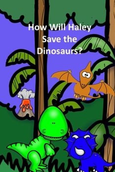 Paperback How Will Haley Save the Dinosaurs? Book