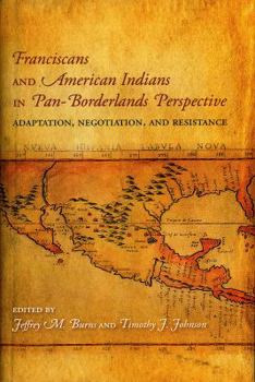 Hardcover Franciscans and American Indians in Pan- Borderlands Perspective: Adaptation, Negotiation, and Resistance Book