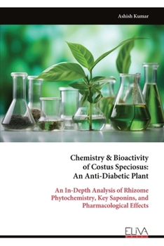 Chemistry & Bioactivity of Costus Speciosus: An Anti-Diabetic Plant: An In-Depth Analysis of Rhizome Phytochemistry, Key Saponins, and Pharmacological Effects