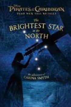 Hardcover Pirates of the Caribbean: Dead Men Tell No Tales: The Brightest Star in the North: The Adventures of Carina Smyth Book