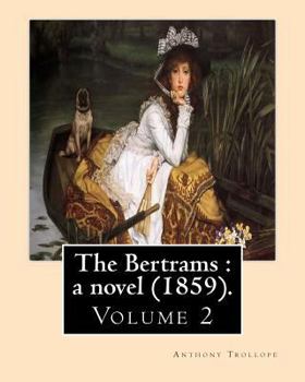 Paperback The Bertrams: a novel (1859). By: Anthony Trollope (Volume 2): Novel (Original Classics) Book
