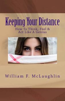 Paperback Keeping Your Distance: How To Think, Feel & Act Like A Genius Book