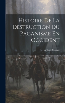 Hardcover Histoire De La Destruction Du Paganisme En Occident Book
