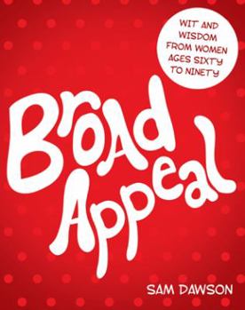 Paperback Broad Appeal: Wit and Wisdom from Women Ages Sixty to Ninety Book