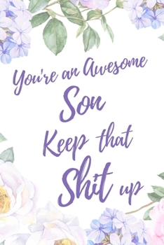 You're an Awesome Son. Keep That Shit Up: 6x9" Dot Bullet Notebook/Journal Motivation Gift Idea For Sons