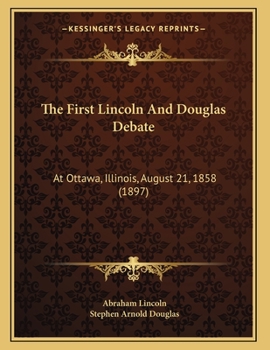 Paperback The First Lincoln And Douglas Debate: At Ottawa, Illinois, August 21, 1858 (1897) Book