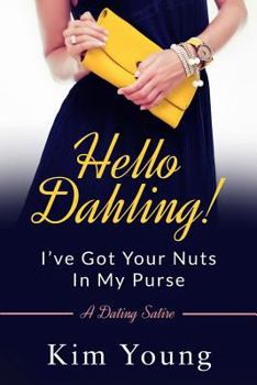 Paperback Hello Dahling! I've Got Your Nuts In My Purse: A Dating Satire Book